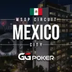 WSOP en México por primera: GGPoker pone satélites de US$5